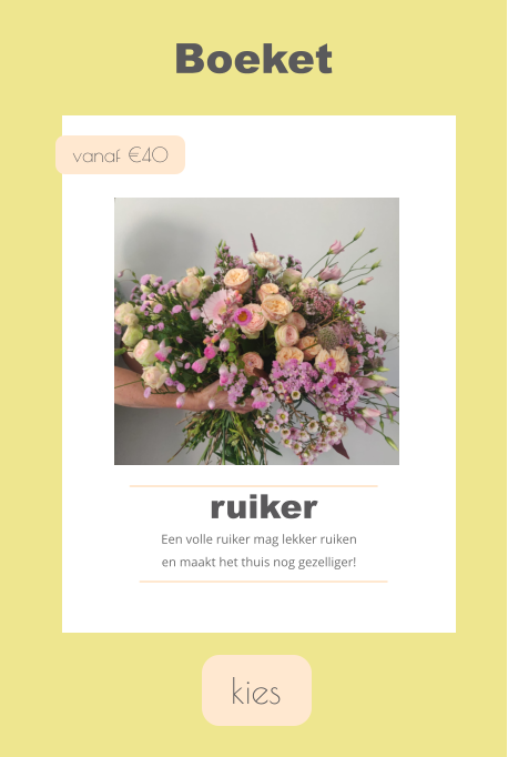 kies Boeket vanaf €40 ruiker Een volle ruiker mag lekker ruiken  en maakt het thuis nog gezelliger!