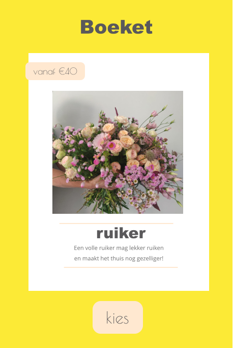 kies Boeket vanaf €40 ruiker Een volle ruiker mag lekker ruiken  en maakt het thuis nog gezelliger!