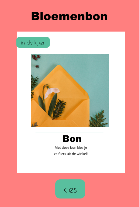 kies Bloemenbon in de kijker Bon Met deze bon kies je  zelf iets uit de winkel!